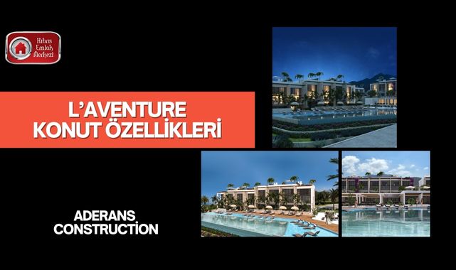  Aderans Construction Yeni Projesi L’aventure Konut Özellikleri