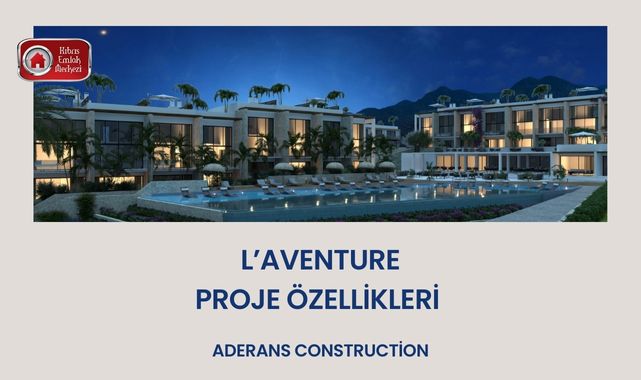 Aderans Construction Yeni Projesi L’aventure Proje Özellikleri